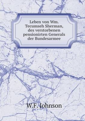 Book cover for Leben von Wm. Tecumseh Sherman, des verstorbenen pensionirten Generals der Bundesarmee