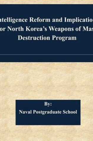 Cover of Intelligence Reform and Implications for North Korea's Weapons of Mass Destruction Program