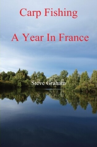 Cover of Carp Fishing - Angling, Fishing Advice, and a Year in France