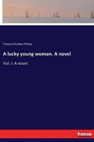 Cover of A lucky young woman. A novel