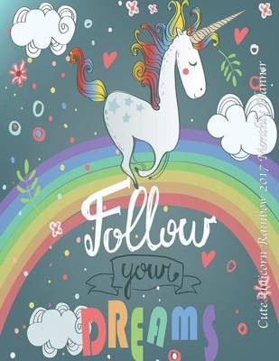 Book cover for Cute Unicorn Rainbow 2017 Monthly Planner