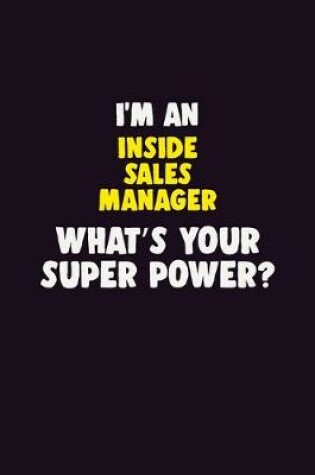 Cover of I'M An Inside Sales Manager, What's Your Super Power?