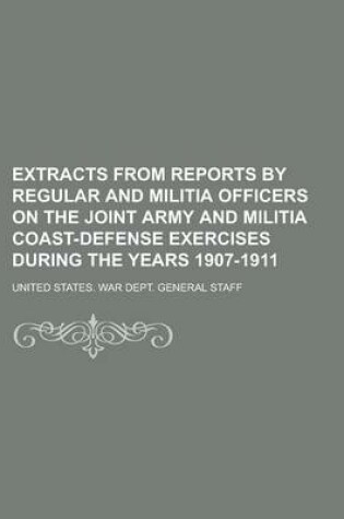 Cover of Extracts from Reports by Regular and Militia Officers on the Joint Army and Militia Coast-Defense Exercises During the Years 1907-1911