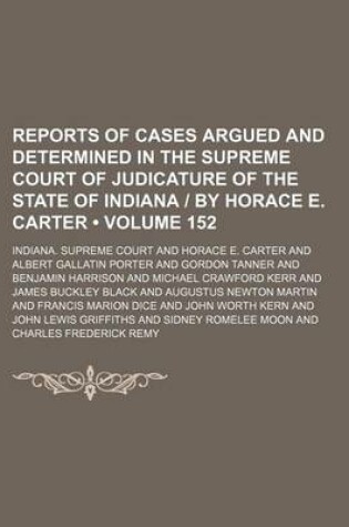 Cover of Reports of Cases Argued and Determined in the Supreme Court of Judicature of the State of Indiana by Horace E. Carter (Volume 152)