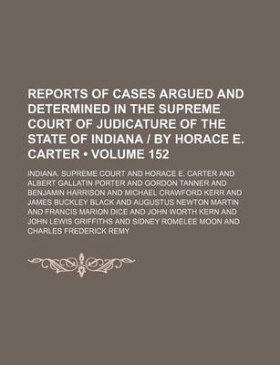 Book cover for Reports of Cases Argued and Determined in the Supreme Court of Judicature of the State of Indiana by Horace E. Carter (Volume 152)