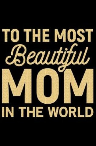 Cover of To The Most Beautiful Mom In The World