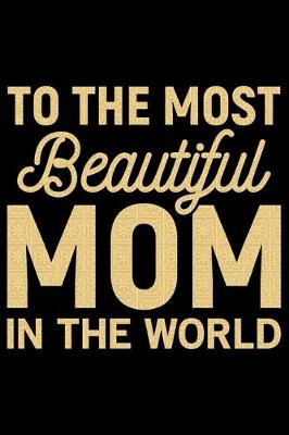 Book cover for To The Most Beautiful Mom In The World
