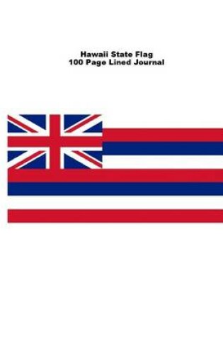 Cover of Hawaii State Flag 100 Page Lined Journal