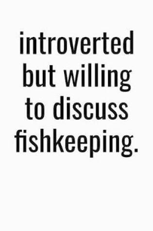 Cover of Introverted But Willing To Discuss Fishkeeping