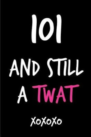 Cover of 101 and Still a Twat