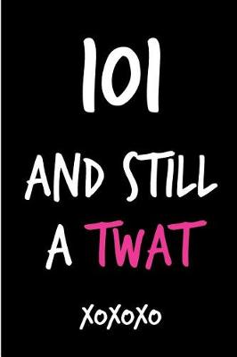 Book cover for 101 and Still a Twat