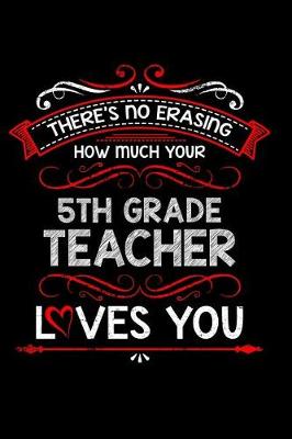 Book cover for There's No Erasing How Much Your 5th Grade Teacher Loves You
