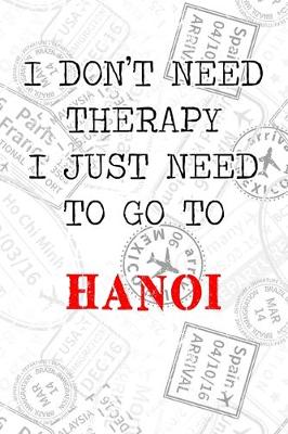 Book cover for I Don't Need Therapy I Just Need To Go To Hanoi