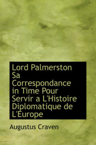 Cover of Lord Palmerston Sa Correspondance in Time Pour Servir A L'Histoire Diplomatique de L'Europe