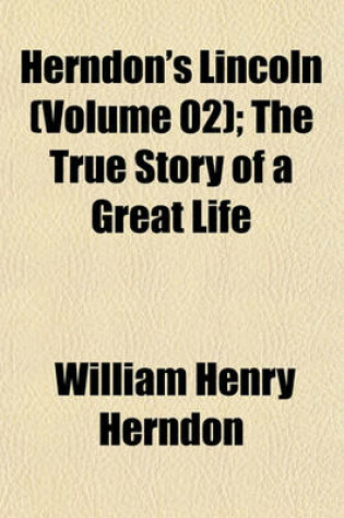 Cover of Herndon's Lincoln (Volume 02); The True Story of a Great Life