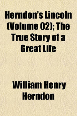 Book cover for Herndon's Lincoln (Volume 02); The True Story of a Great Life