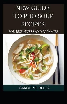 Book cover for New Guide To PHO Soup Recipes For Beginners And Dummies