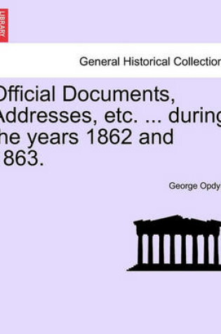 Cover of Official Documents, Addresses, Etc. ... During the Years 1862 and 1863.