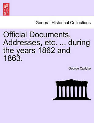 Book cover for Official Documents, Addresses, Etc. ... During the Years 1862 and 1863.