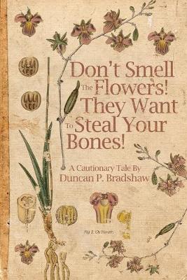 Book cover for Don't Smell The Flowers! They Want To Steal Your Bones!