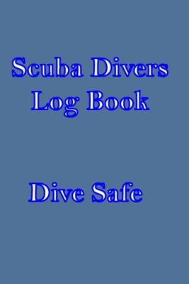 Book cover for Scuba Divers Log Book Dive Safe