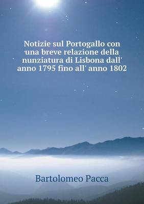 Book cover for Notizie sul Portogallo con una breve relazione della nunziatura di Lisbona dall' anno 1795 fino all' anno 1802