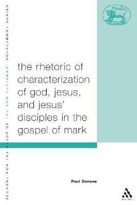 Book cover for The Rhetoric of Characterization of God, Jesus and Jesus' Disciples in the Gospel of Mark