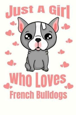 Cover of Just A Girl Who Loves French Bulldogs