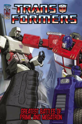 Cover of Transformers: The Greatest Battles Of Optimus Prime And Megatron