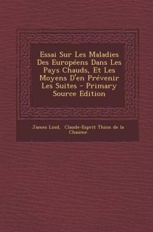 Cover of Essai Sur Les Maladies Des Europeens Dans Les Pays Chauds, Et Les Moyens D'en Prevenir Les Suites - Primary Source Edition