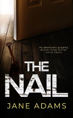 Book cover for THE NAIL an absolutely gripping British crime thriller full of twists