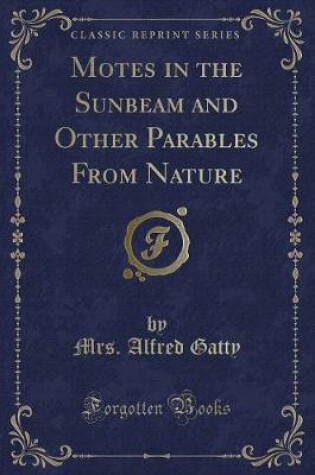Cover of Motes in the Sunbeam and Other Parables from Nature (Classic Reprint)