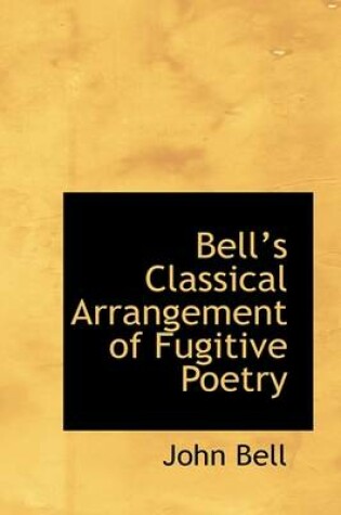 Cover of Bell 's Classical Arrangement of Fugitive Poetry
