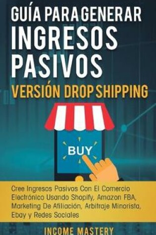 Cover of Gu�a Para Generar Ingresos Pasivos Versi�n Drop Shipping