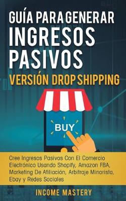 Book cover for Gu�a Para Generar Ingresos Pasivos Versi�n Drop Shipping