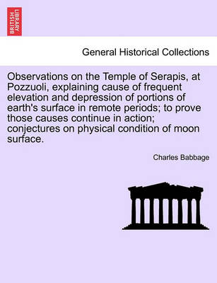 Book cover for Observations on the Temple of Serapis, at Pozzuoli, Explaining Cause of Frequent Elevation and Depression of Portions of Earth's Surface in Remote Periods; To Prove Those Causes Continue in Action; Conjectures on Physical Condition of Moon Surface.