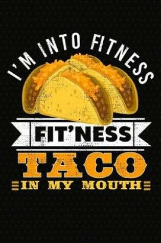 Cover of I'm Into Fitness Fit'ness Taco In My Mouth