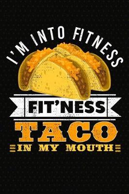 Book cover for I'm Into Fitness Fit'ness Taco In My Mouth