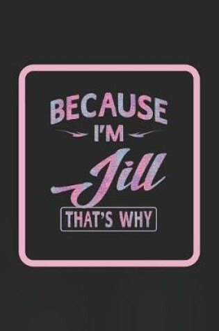 Cover of Because I'm Jill That's Why