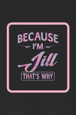 Book cover for Because I'm Jill That's Why