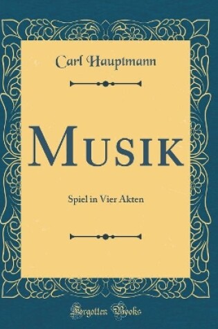 Cover of Musik: Spiel in Vier Akten (Classic Reprint)