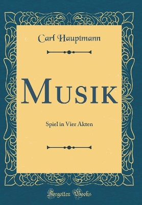 Book cover for Musik: Spiel in Vier Akten (Classic Reprint)