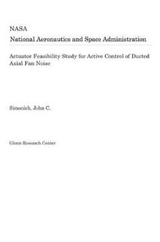 Cover of Actuator Feasibility Study for Active Control of Ducted Axial Fan Noise