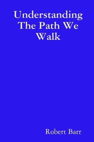 Cover of Understanding the Path We Walk