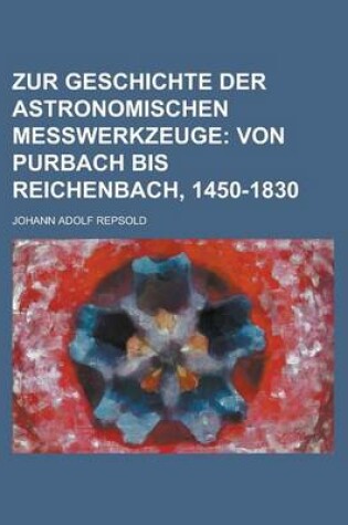 Cover of Zur Geschichte Der Astronomischen Messwerkzeuge