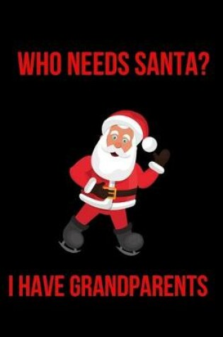 Cover of Who Needs Santa? I Have Grandparents