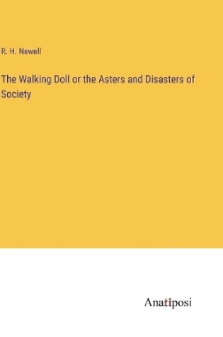 Cover of The Walking Doll or the Asters and Disasters of Society