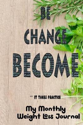 Book cover for Be Change Become It Takes Practice