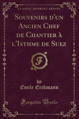 Cover of Souvenirs d'Un Ancien Chef de Chantier À l'Isthme de Suez (Classic Reprint)