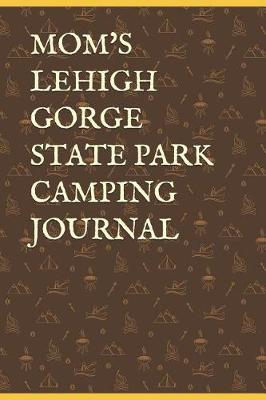 Book cover for Mom's Lehigh Gorge State Park Camping Journal